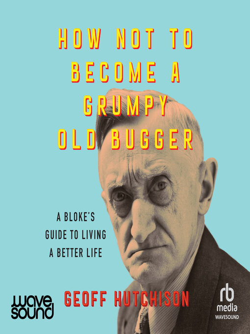 Cover image for How Not to Become a Grumpy Old Bugger